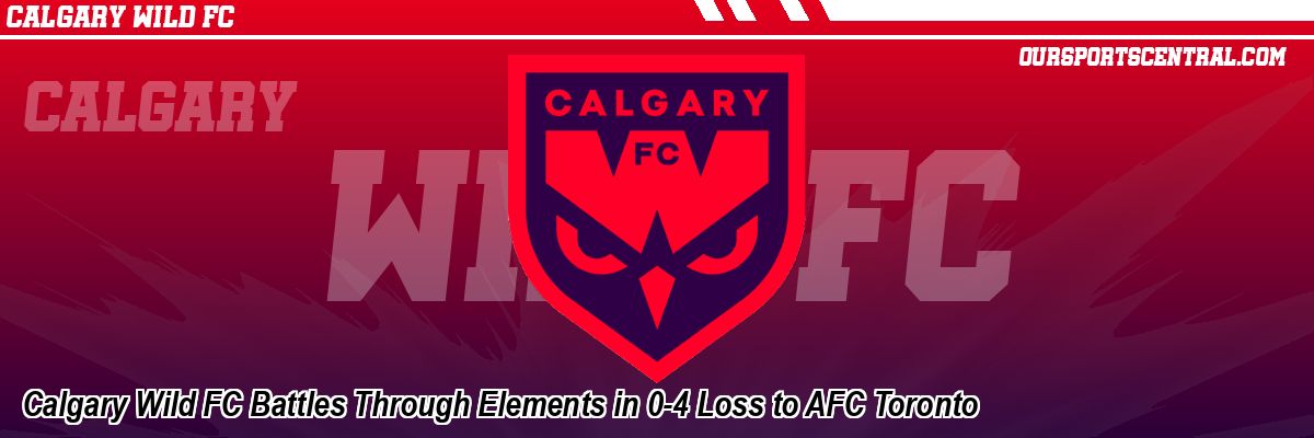 Calgary Wild FC Battles Through Elements in 0-4 Loss to AFC Toronto