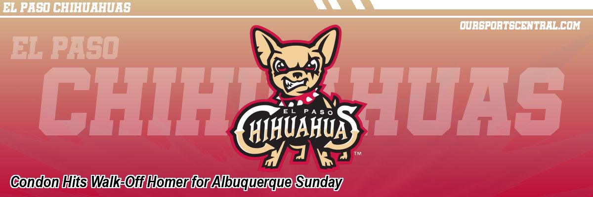 Condon Hits Walk-Off Homer for Albuquerque Sunday