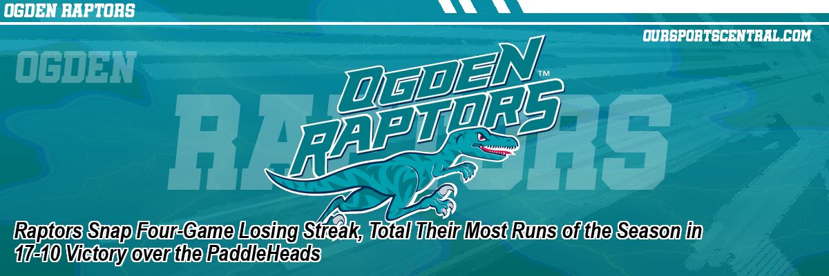 Raptors Snap Four-Game Losing Streak, Total Their Most Runs of the Season in 17-10 Victory over the PaddleHeads