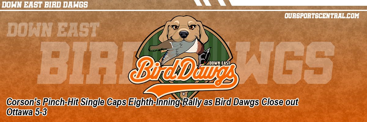 Corson's Pinch-Hit Single Caps Eighth-Inning Rally as Bird Dawgs Close out Ottawa 5-3
