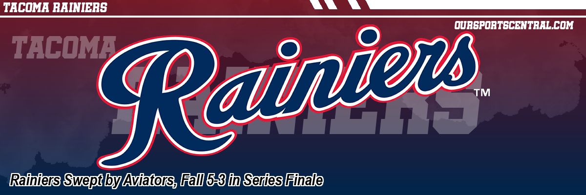 Rainiers Swept by Aviators, Fall 5-3 in Series Finale