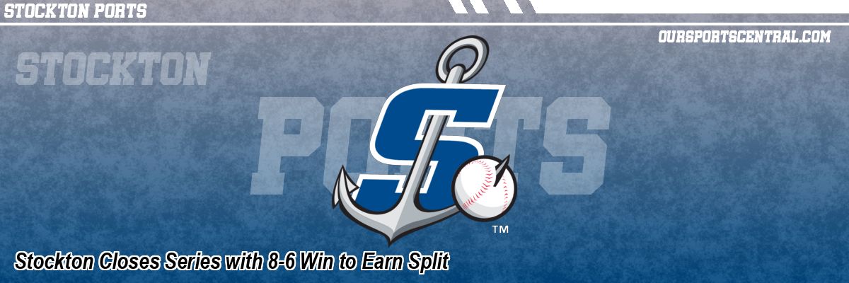 Stockton Closes Series with 8-6 Win to Earn Split