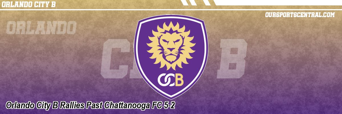 Orlando City B Rallies Past Chattanooga FC 5-2