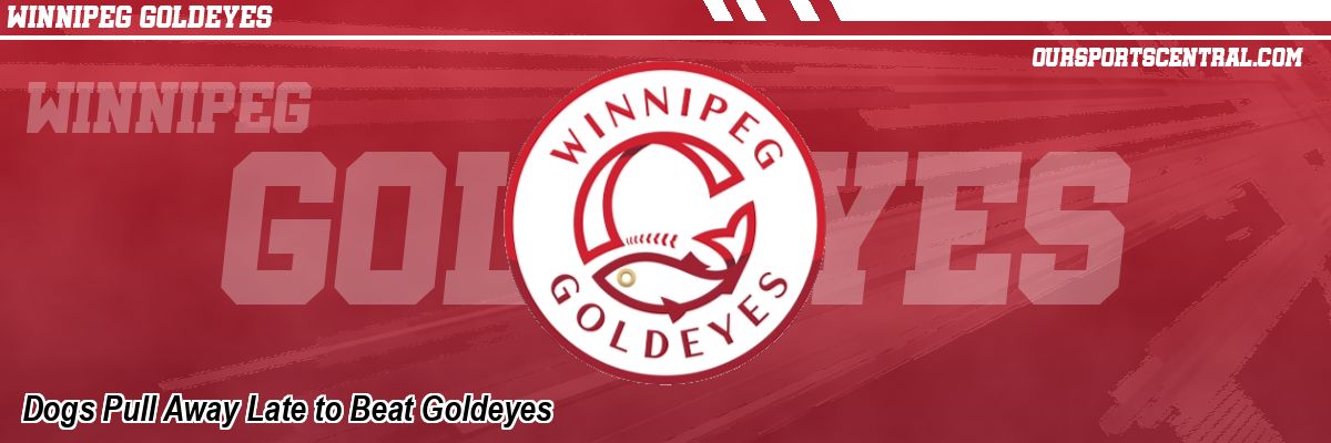 Dogs Pull Away Late to Beat Goldeyes