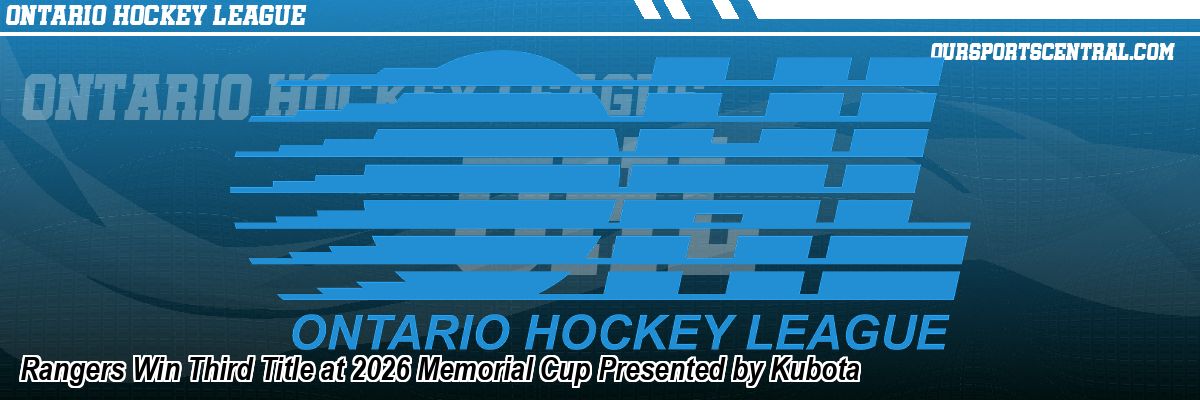 Rangers Win Third Title at 2026 Memorial Cup Presented by Kubota