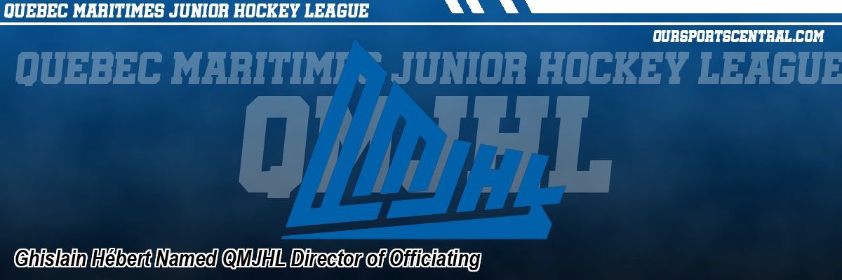 Ghislain Hébert Named QMJHL Director of Officiating
