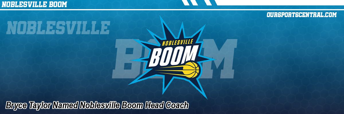 Bryce Taylor Named Noblesville Boom Head Coach