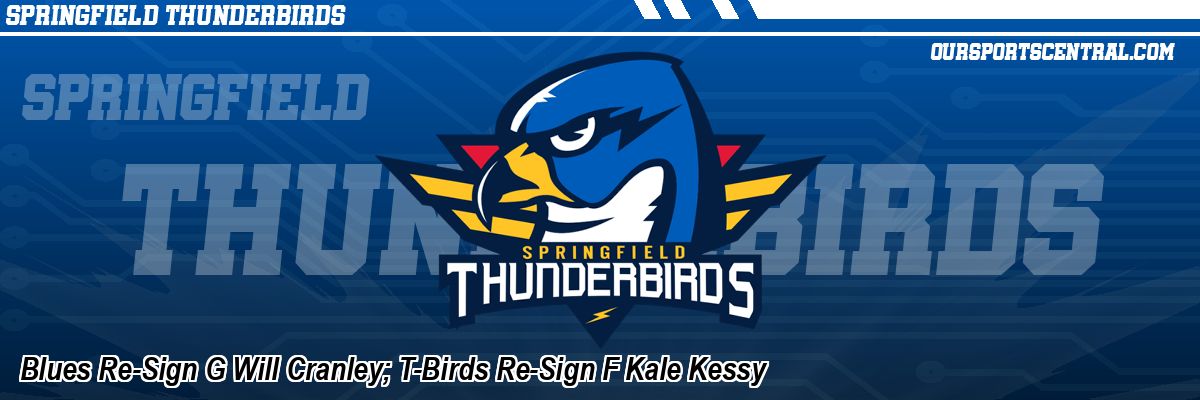 Blues Re-Sign G Will Cranley; T-Birds Re-Sign F Kale Kessy