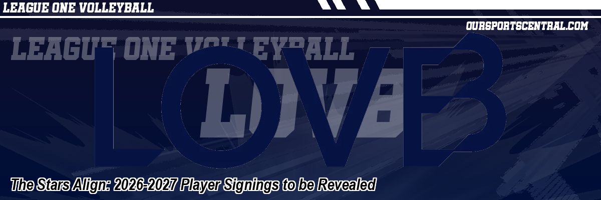 The Stars Align: 2026-2027 Player Signings to be Revealed