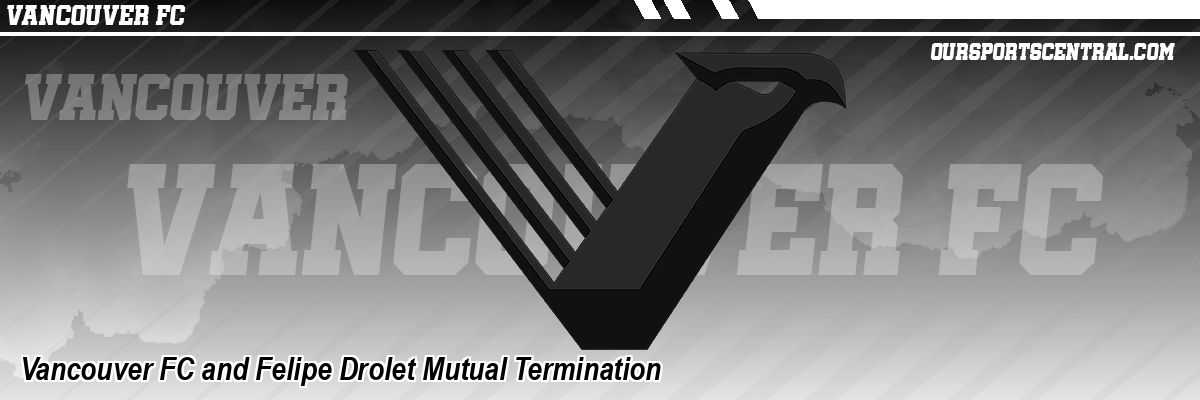 Vancouver FC and Felipe Drolet Mutual Termination