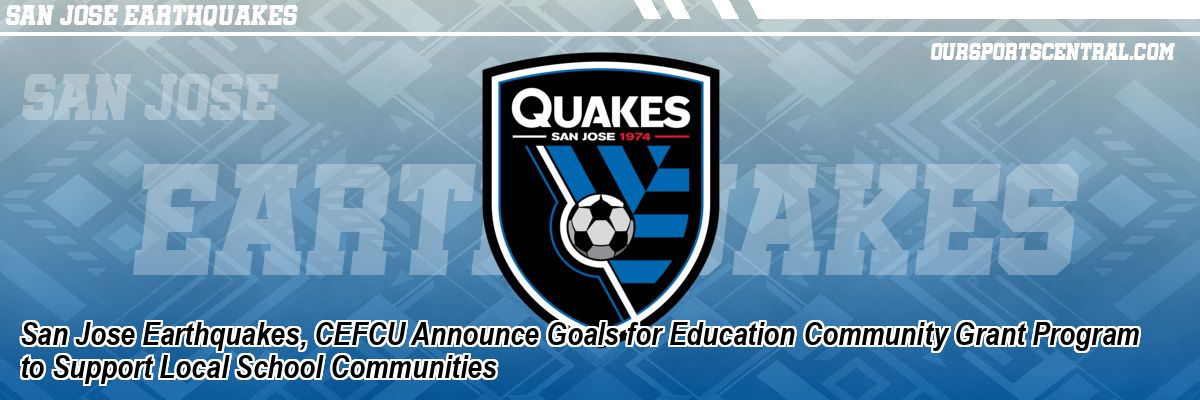 San Jose Earthquakes, CEFCU Announce Goals for Education Community Grant Program to Support Local School Communities
