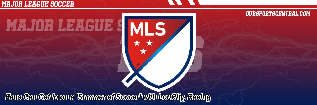Fans Can Get in on a 'Summer of Soccer' with LouCity, Racing
