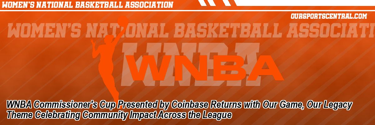 WNBA Commissioner's Cup Presented by Coinbase Returns with Our Game, Our Legacy Theme Celebrating Community Impact Across the League