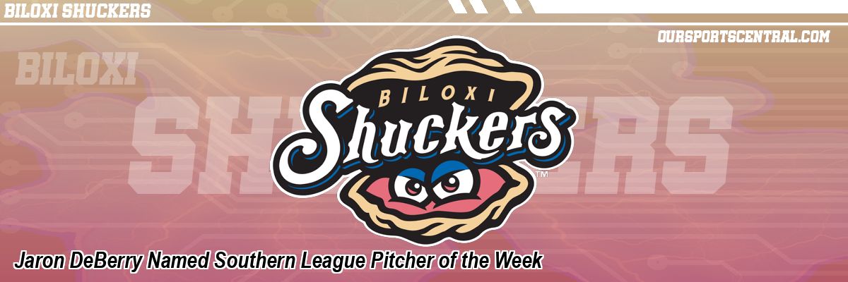 Jaron DeBerry Named Southern League Pitcher of the Week