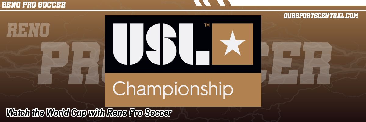 Watch the World Cup with Reno Pro Soccer