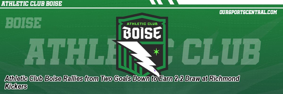 Athletic Club Boise Rallies from Two Goals Down to Earn 2-2 Draw at Richmond Kickers