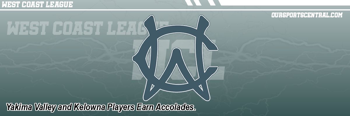 Yakima Valley and Kelowna Players Earn Accolades.