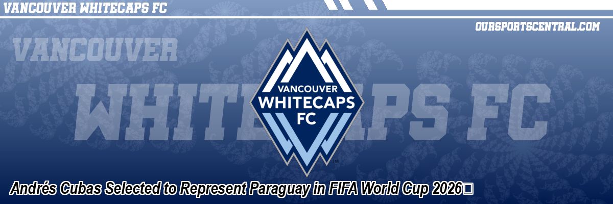 Andrés Cubas Selected to Represent Paraguay in FIFA World Cup 2026