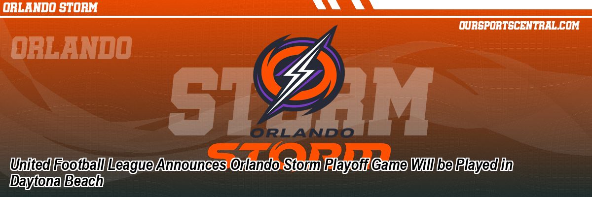 United Football League Announces Orlando Storm Playoff Game Will be Played in Daytona Beach