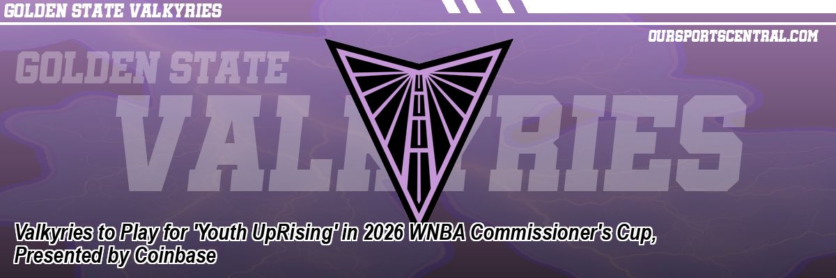 Valkyries to Play for 'Youth UpRising' in 2026 WNBA Commissioner's Cup, Presented by Coinbase
