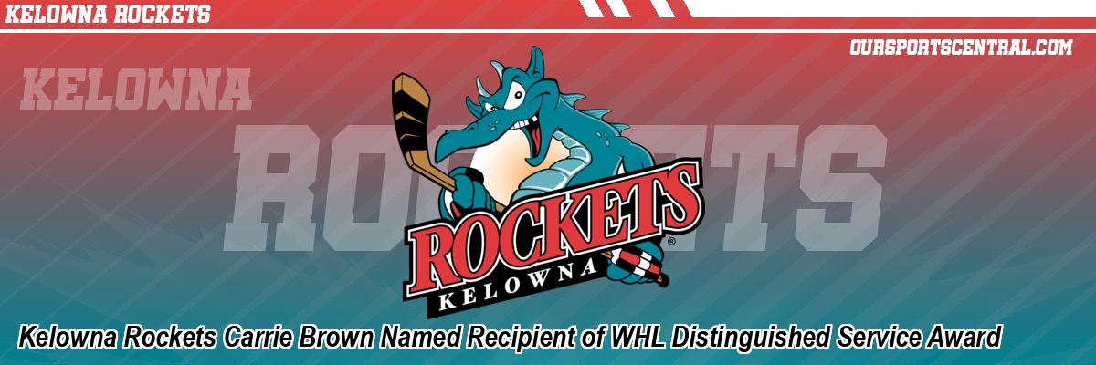 Kelowna Rockets Carrie Brown Named Recipient of WHL Distinguished Service Award
