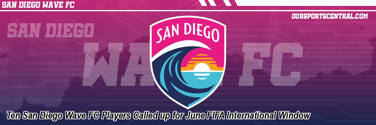 Ten San Diego Wave FC Players Called up for June FIFA International Window