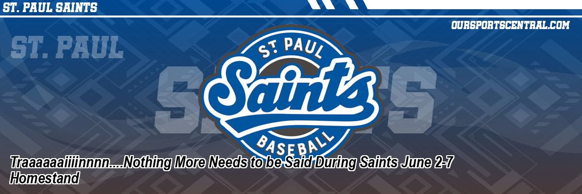 Traaaaaaiiiinnnn....Nothing More Needs to be Said During Saints June 2-7 Homestand