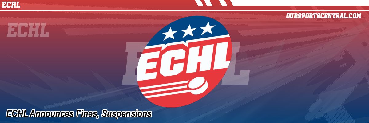 ECHL Announces Fines, Suspensions