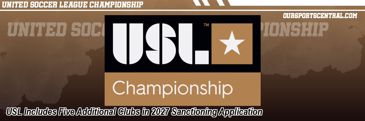 USL Includes Five Additional Clubs in 2027 Sanctioning Application
