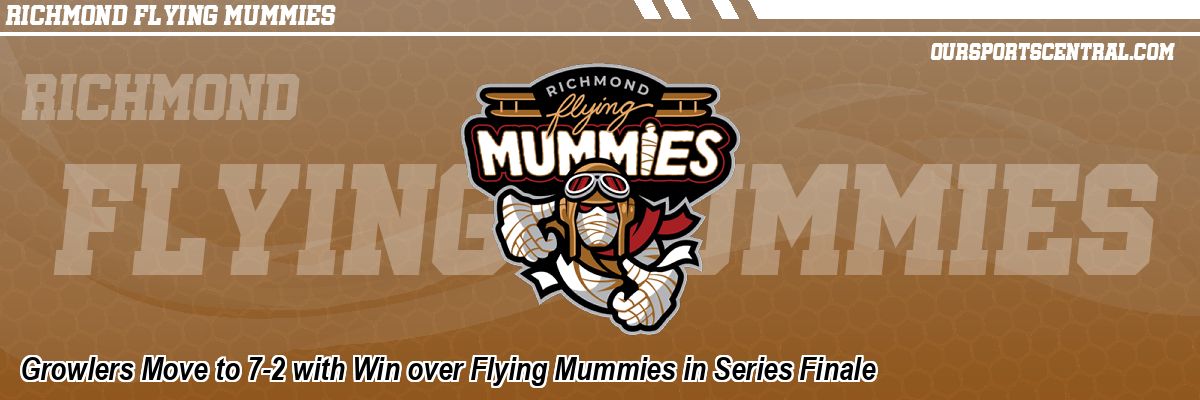 Growlers Move to 7-2 with Win over Flying Mummies in Series Finale