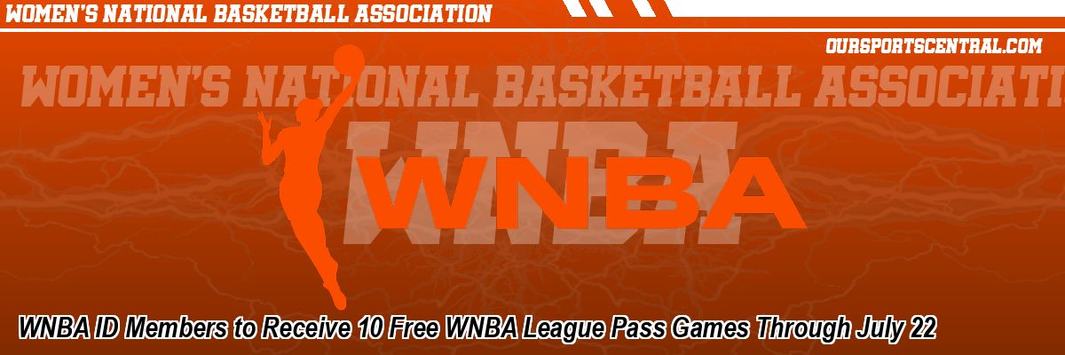 WNBA ID Members to Receive 10 Free WNBA League Pass Games Through July 22