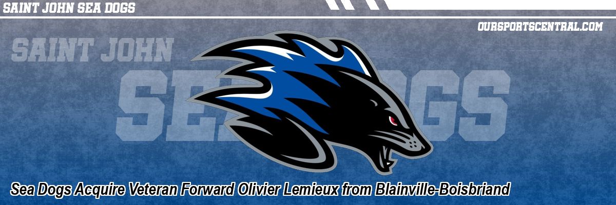 Sea Dogs Acquire Veteran Forward Olivier Lemieux from Blainville-Boisbriand