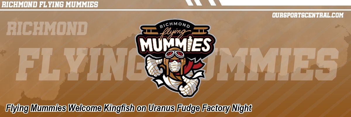 Flying Mummies Welcome Kingfish on Uranus Fudge Factory Night