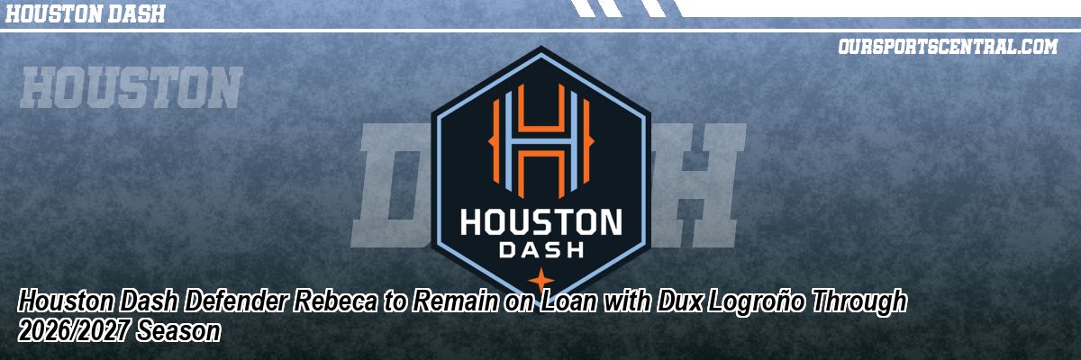 Houston Dash Defender Rebeca to Remain on Loan with Dux Logroño Through 2026/2027 Season