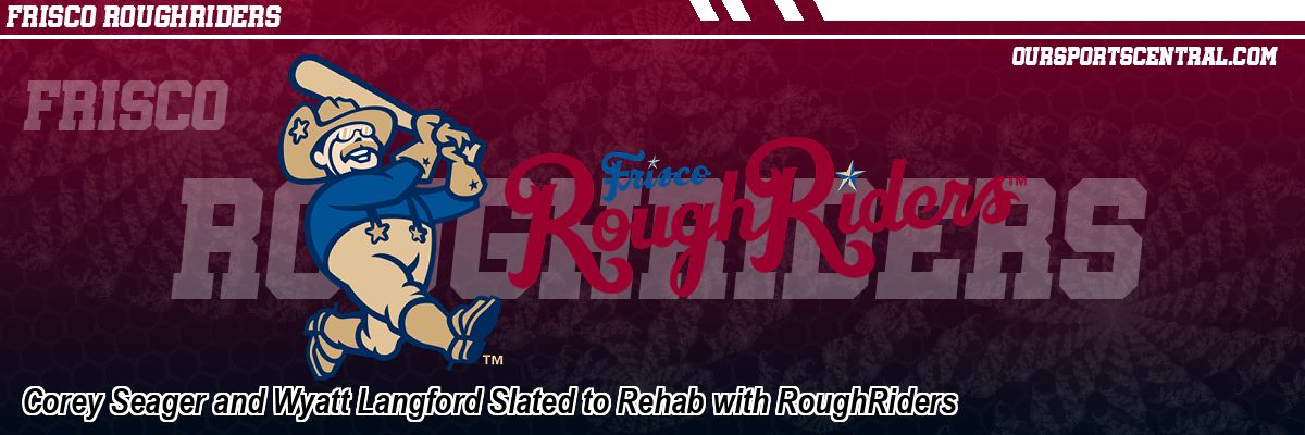 Corey Seager and Wyatt Langford Slated to Rehab with RoughRiders