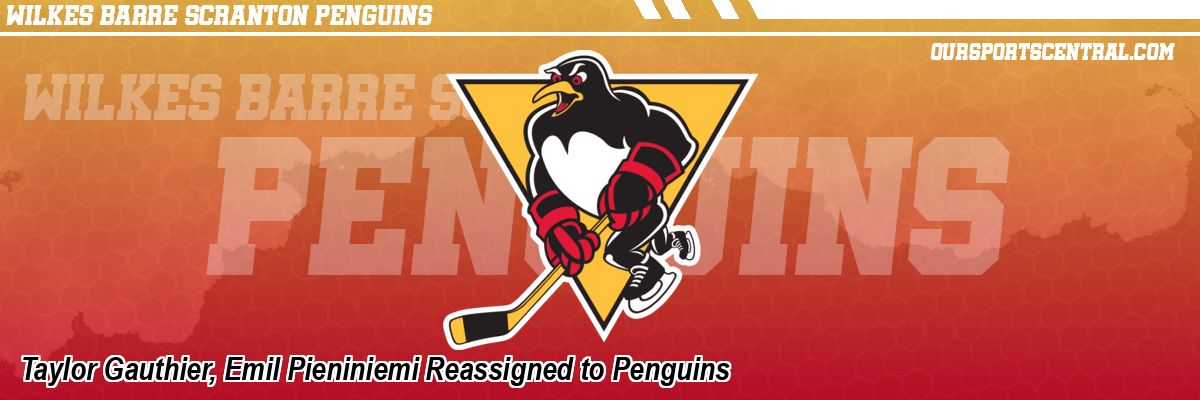 Taylor Gauthier, Emil Pieniniemi Reassigned to Penguins