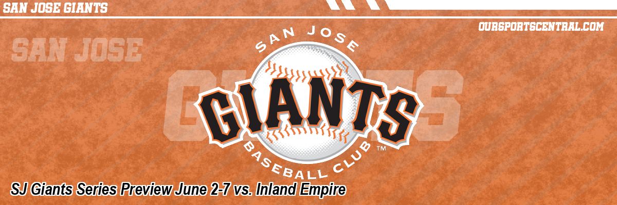 SJ Giants Series Preview June 2-7 vs. Inland Empire