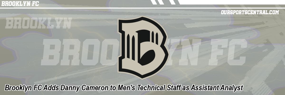 Brooklyn FC Adds Danny Cameron to Men's Technical Staff as Assistant Analyst