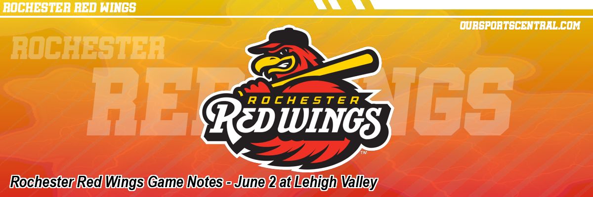 Rochester Red Wings Game Notes - June 2 at Lehigh Valley