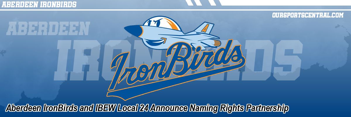 Aberdeen IronBirds and IBEW Local 24 Announce Naming Rights Partnership
