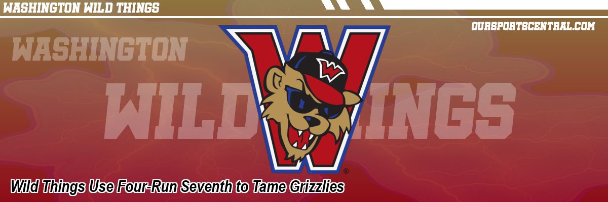 Wild Things Use Four-Run Seventh to Tame Grizzlies