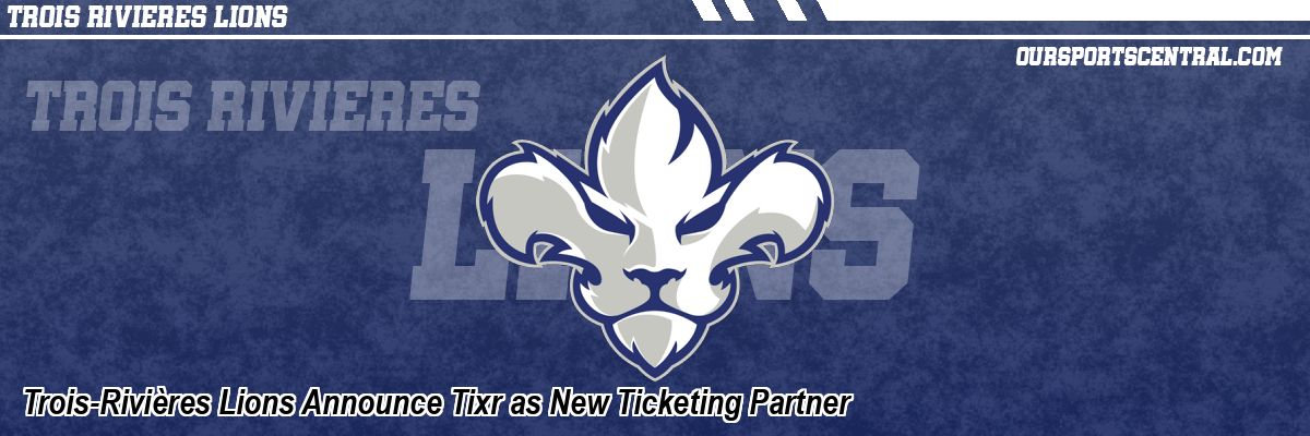 Trois-Rivières Lions Announce Tixr as New Ticketing Partner