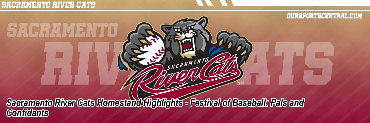 Sacramento River Cats Homestand Highlights - Festival of Baseball: Pals and Confidants