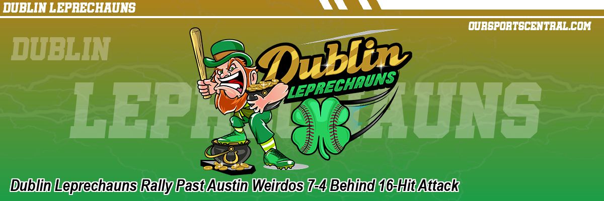 Dublin Leprechauns Rally Past Austin Weirdos 7-4 Behind 16-Hit Attack