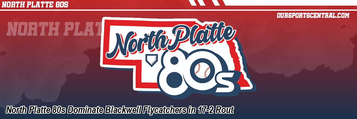 North Platte 80s Dominate Blackwell Flycatchers in 17-2 Rout