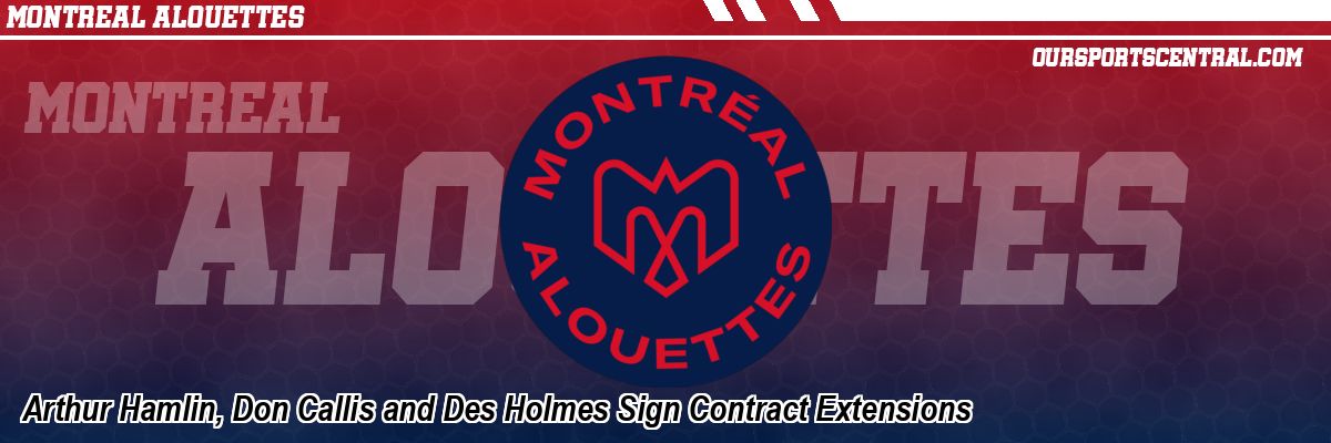 Arthur Hamlin, Don Callis and Des Holmes Sign Contract Extensions