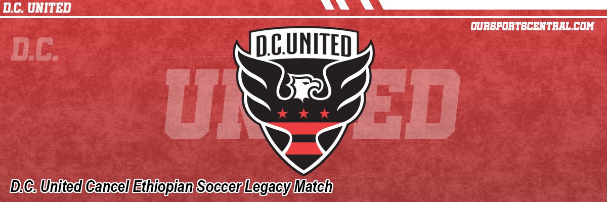 D.C. United Cancel Ethiopian Soccer Legacy Match
