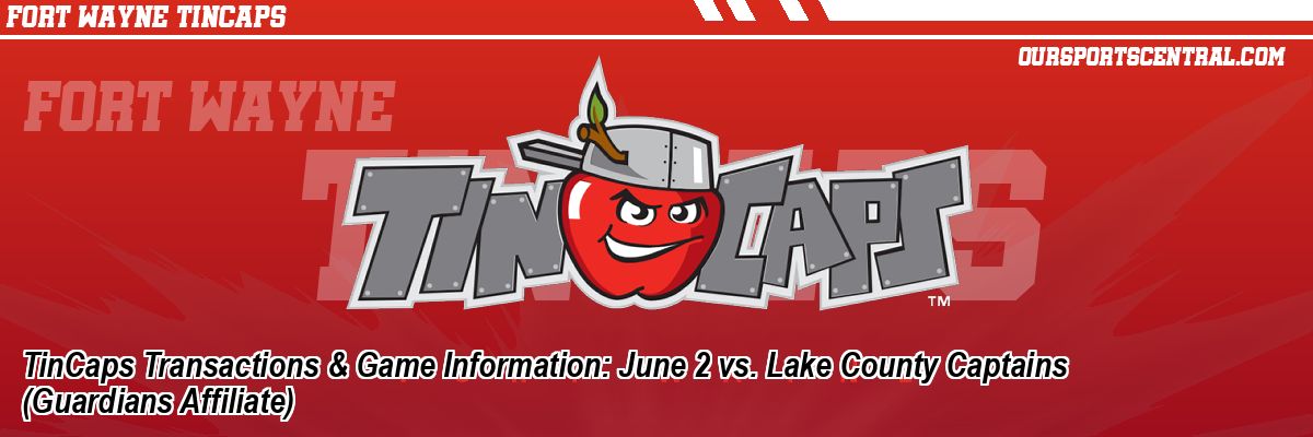 TinCaps Transactions & Game Information: June 2 vs. Lake County Captains (Guardians Affiliate)