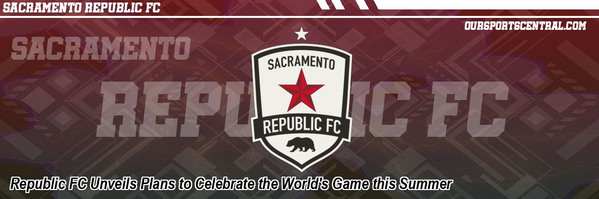Republic FC Unveils Plans to Celebrate the World's Game this Summer