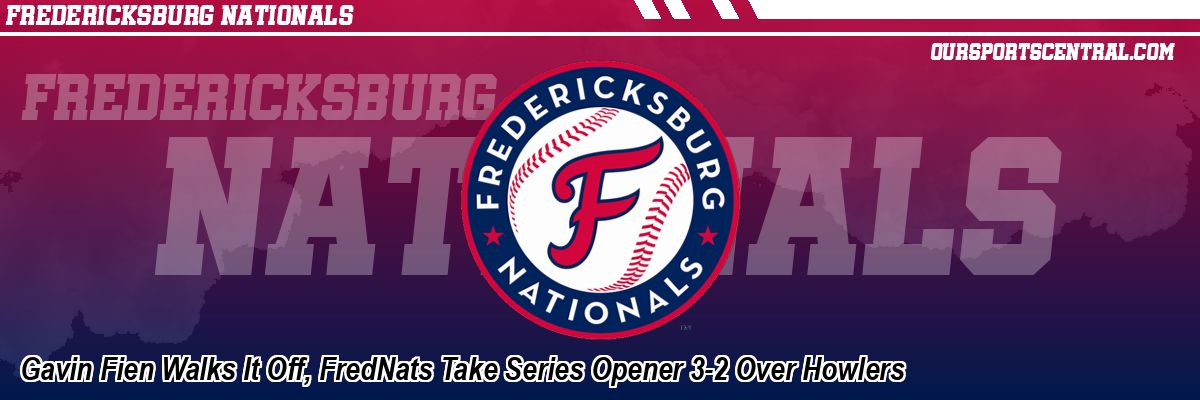 Gavin Fien Walks It Off, FredNats Take Series Opener 3-2 Over Howlers